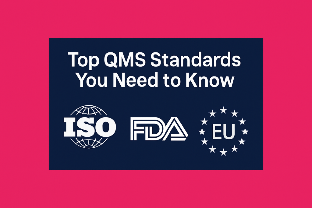 Top QMS Standards You Need to Know (ISO, FDA, EU)
